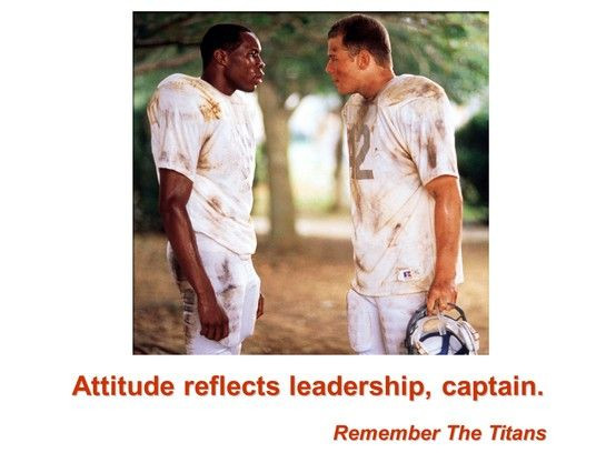 Attitude Reflects Leadership Quote
 Remember The Titans Quotes Leadership QuotesGram