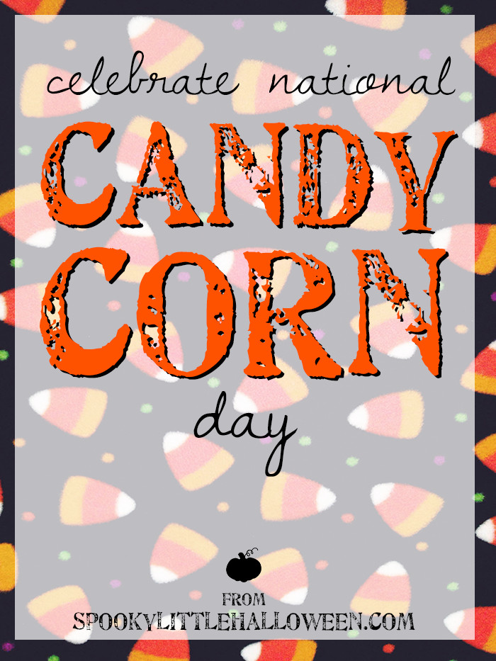 Candy Corn Day
 Celebrate National Candy Corn Day Spooky Little Halloween