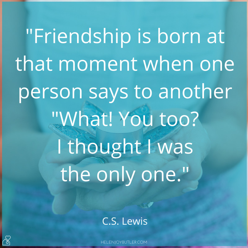 Cs Lewis Friendship Quote
 Helen Joy Butler
