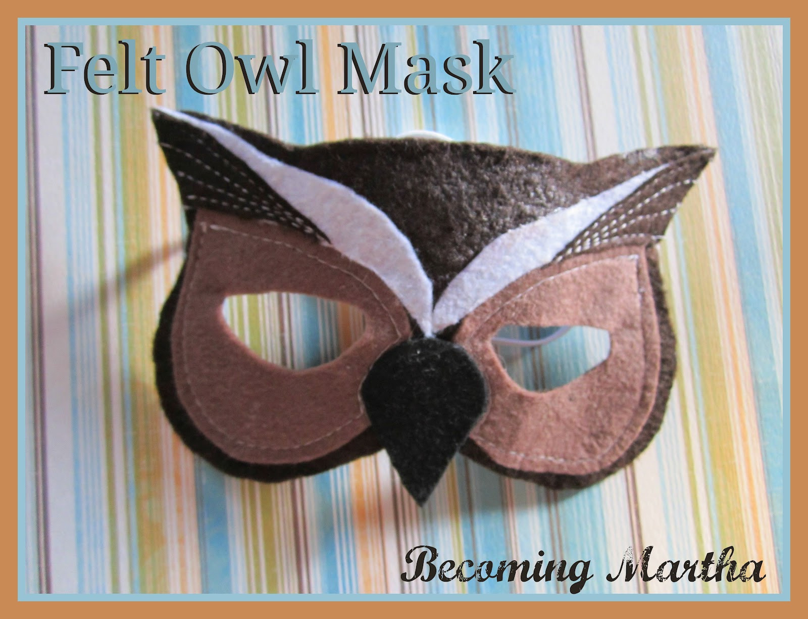 DIY Owl Mask
 Be ing Martha DIY Felt Owl Masks