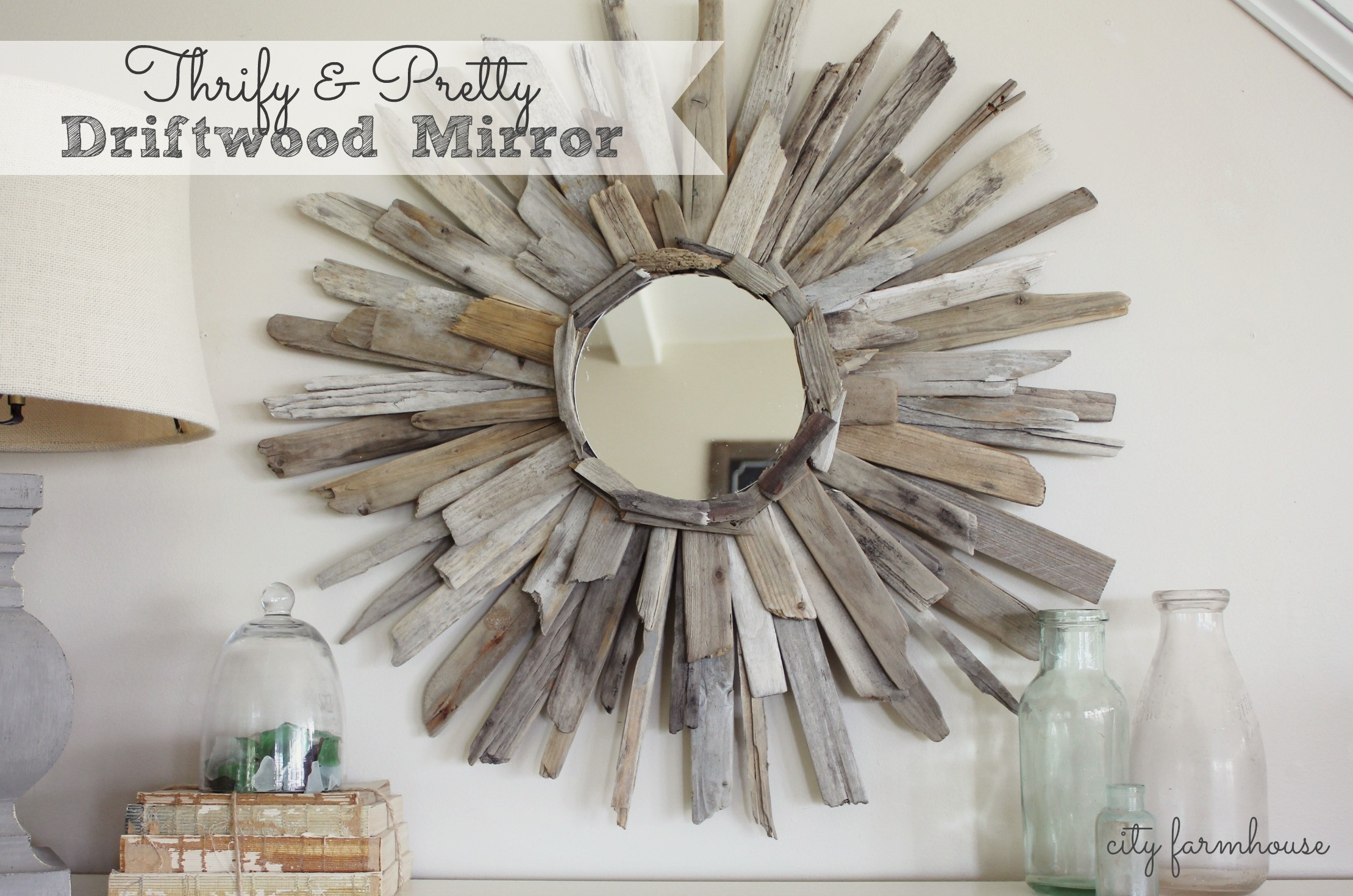Driftwood Mirror DIY
 Thrifty & Pretty DIY Driftwood Mirror City Farmhouse