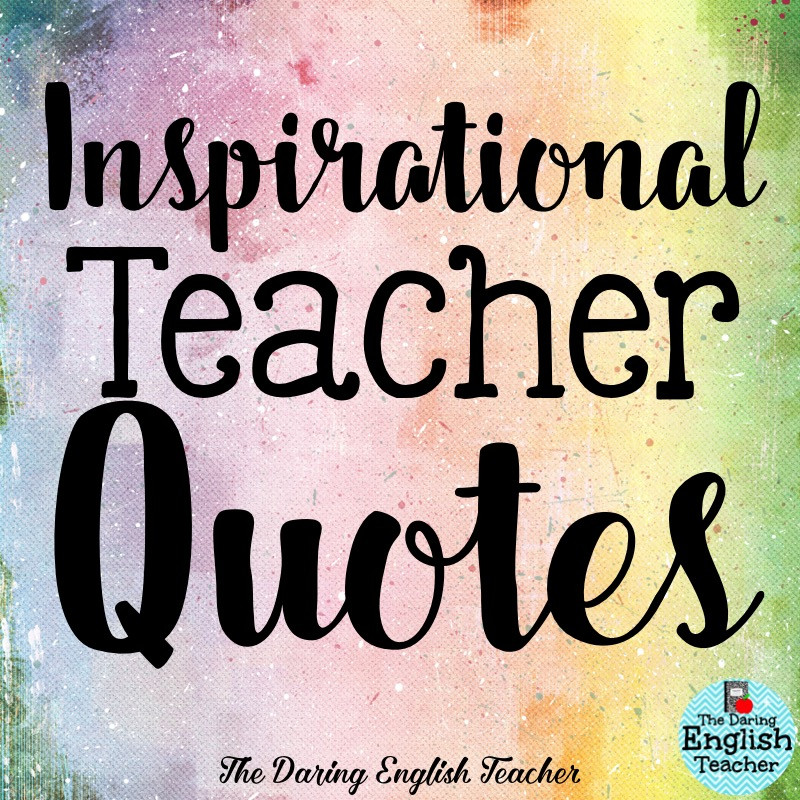Educational Quotes For Teachers
 The Daring English Teacher Inspirational Teacher Quotes