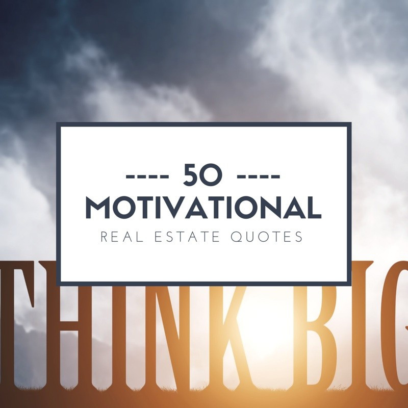 Inspirational Real Estate Quotes
 50 Motivational Real Estate Quotes For Agents