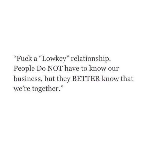 Lowkey Relationships Quotes
 When I say "lowkey" don t mistake me for wanting a dude