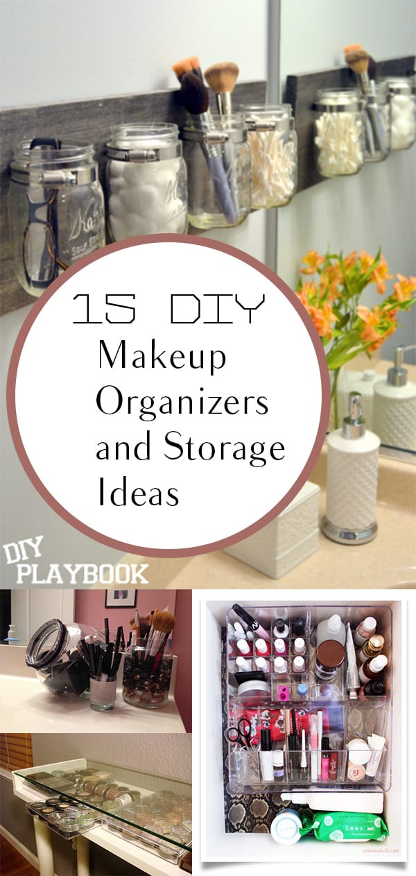 Makeup Organization DIY
 15 DIY Makeup Organizers and Storage Ideas
