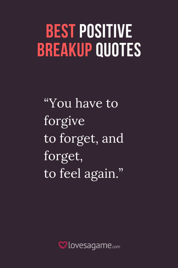 Positive Break Up Quotes
 60 Best Positive Breakup Quotes That Will Help You Heal