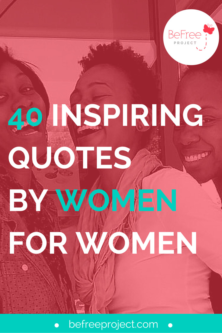 Positive Female Quotes
 40 INSPIRING QUOTES FOR WOMEN BY WOMEN — BeFree Project
