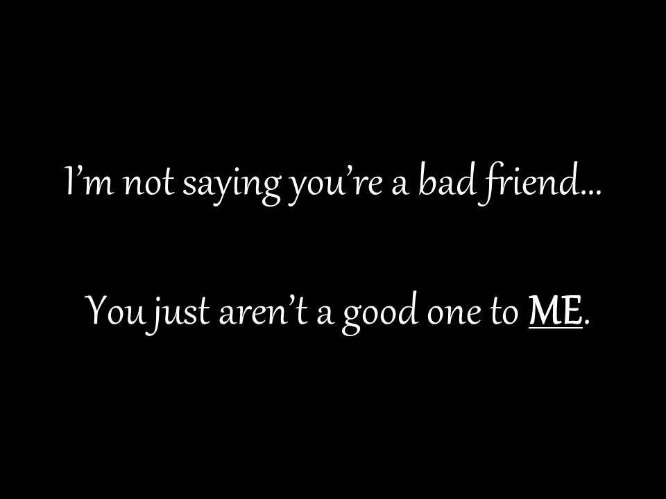 Quotes Bad Friendships
 Quotes When Friends Go Bad QuotesGram