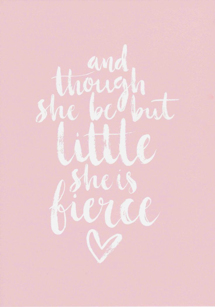 Quotes For My Baby Girl
 And Though She Be But Little She Is Fierce Print Floral