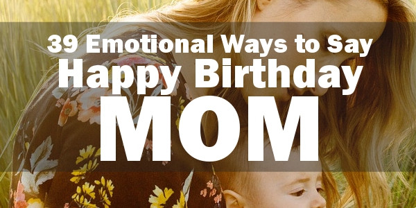 Quotes For Your Mom'S Birthday
 Happy Birthday Mom 39 Quotes to Make Your Mom Cry With