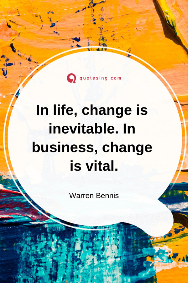 Quotes On Leadership And Change
 In life change is inevitable Quotesing