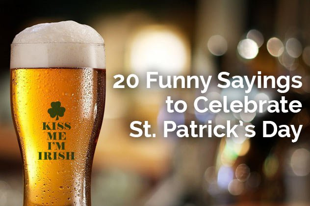 Saint Patrick's Day Quotes
 Entertaining St Patrick s Day Slogans
