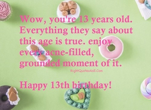 13 Year Old Birthday Quotes
 100 Best Happy 13th Birthday Wishes