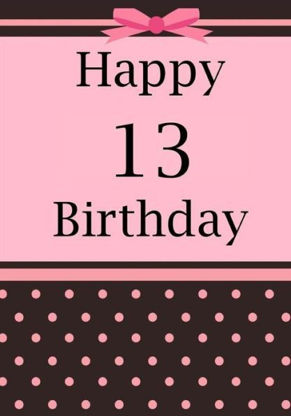13 Year Old Birthday Quotes
 Happy 13 Birthday Notebook or Journal for 13 Year Old