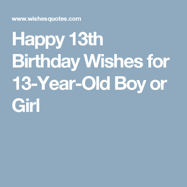 13 Year Old Birthday Quotes
 Happy 13th Birthday Wishes for 13 Year Old Boy or Girl