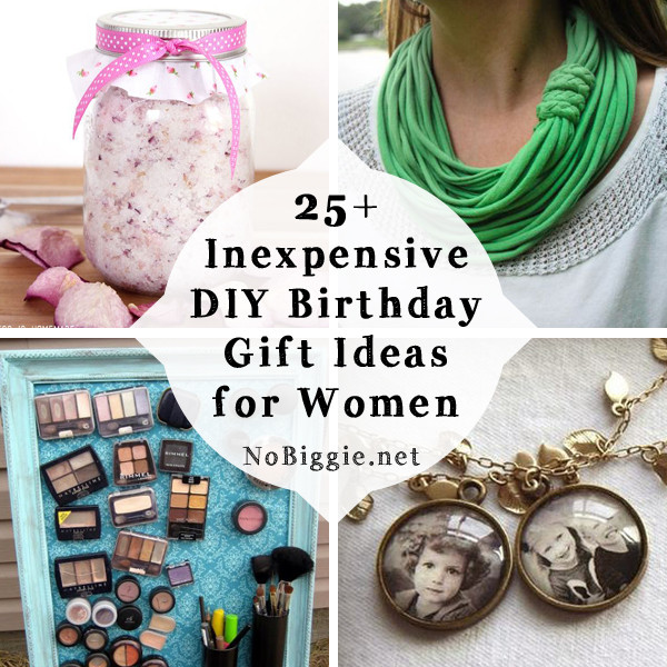 25 Birthday Gift Ideas
 25 Inexpensive DIY Birthday Gift Ideas for Women
