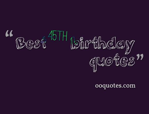 45th Birthday Quotes
 17 amazing quotes about 45th birthday – quotes