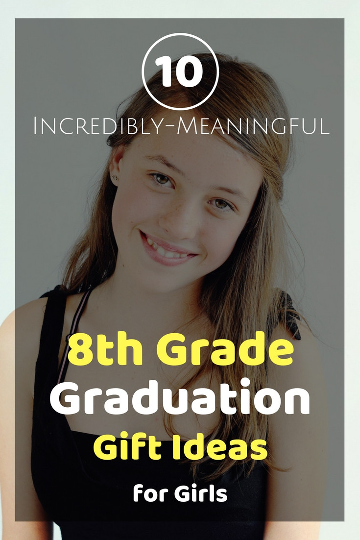 8Th Grade Graduation Gift Ideas
 10 Incredibly Meaningful 8th Grade Graduation Gifts For Girls