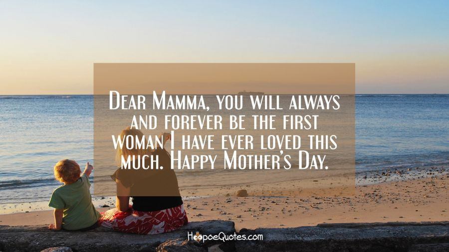 A Mother'S Love Quotes
 Dear Mamma you will always and forever be the first woman