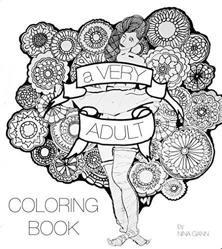 Adults Only Coloring Book
 A VERY Adult Coloring Book by Nina Gann…