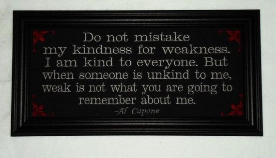 Al Capone Quote Kindness
 Al Capone quote Kindness For Weakness