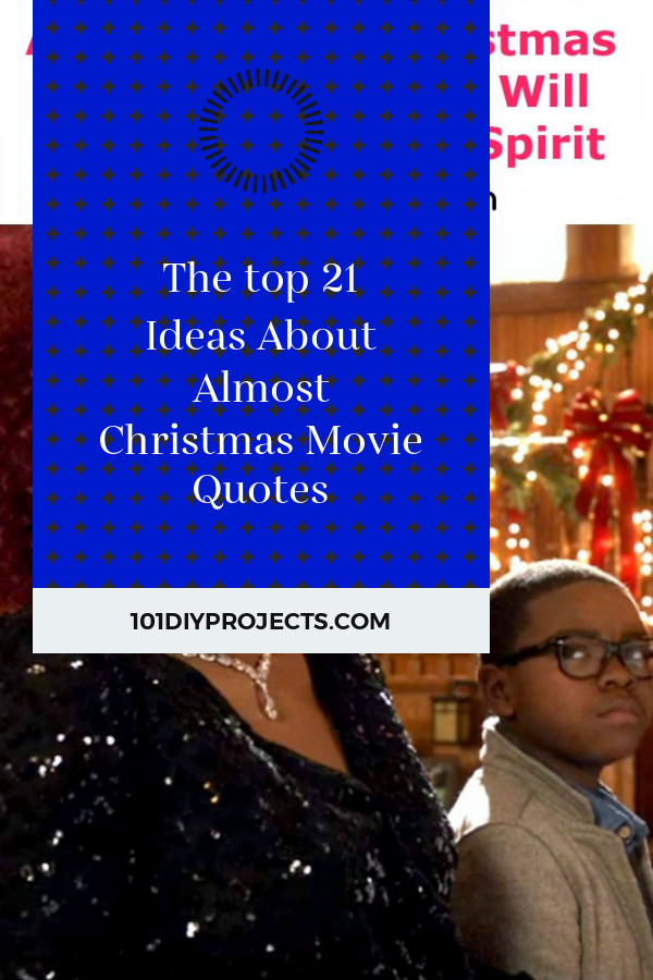Almost Christmas Movie Quotes
 The top 21 Ideas About Almost Christmas Movie Quotes