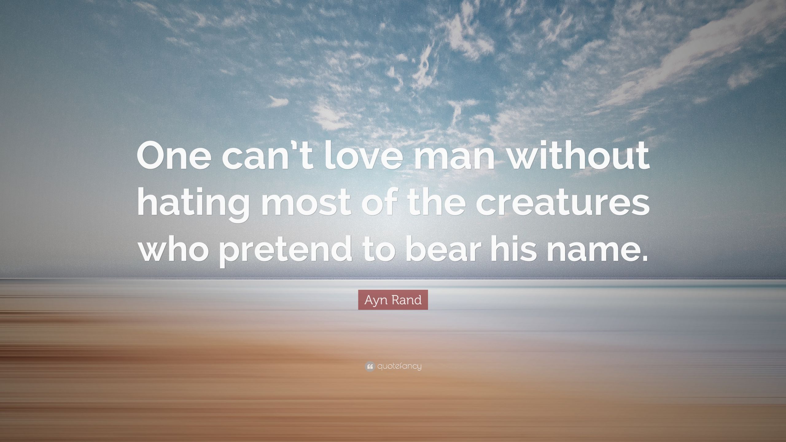 Ayn Rand Love Quotes
 Ayn Rand Quote “ e can’t love man without hating most of