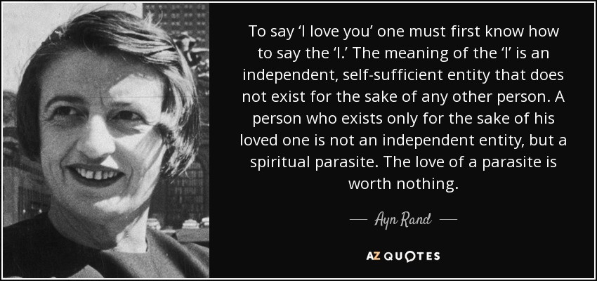 Ayn Rand Love Quotes
 Ayn Rand quote To say ‘I love you’ one must first know how