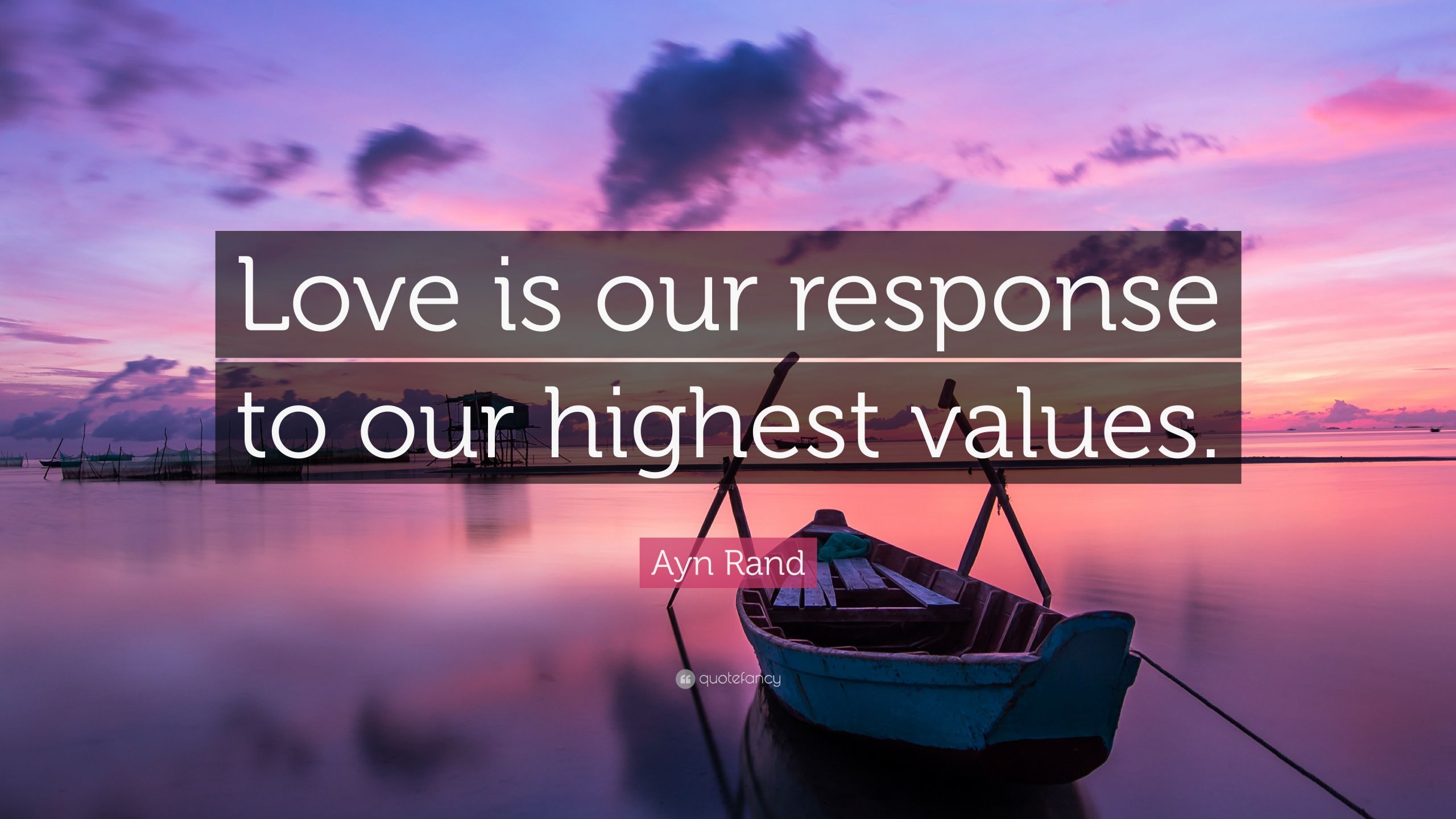 Ayn Rand Love Quotes
 Ayn Rand Quote “Love is our response to our highest