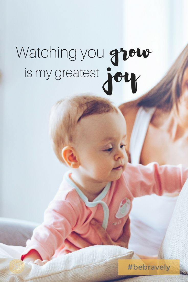Baby Girl Growing Up Quotes
 Watching you grow is my greatest joy inspirationalquotes