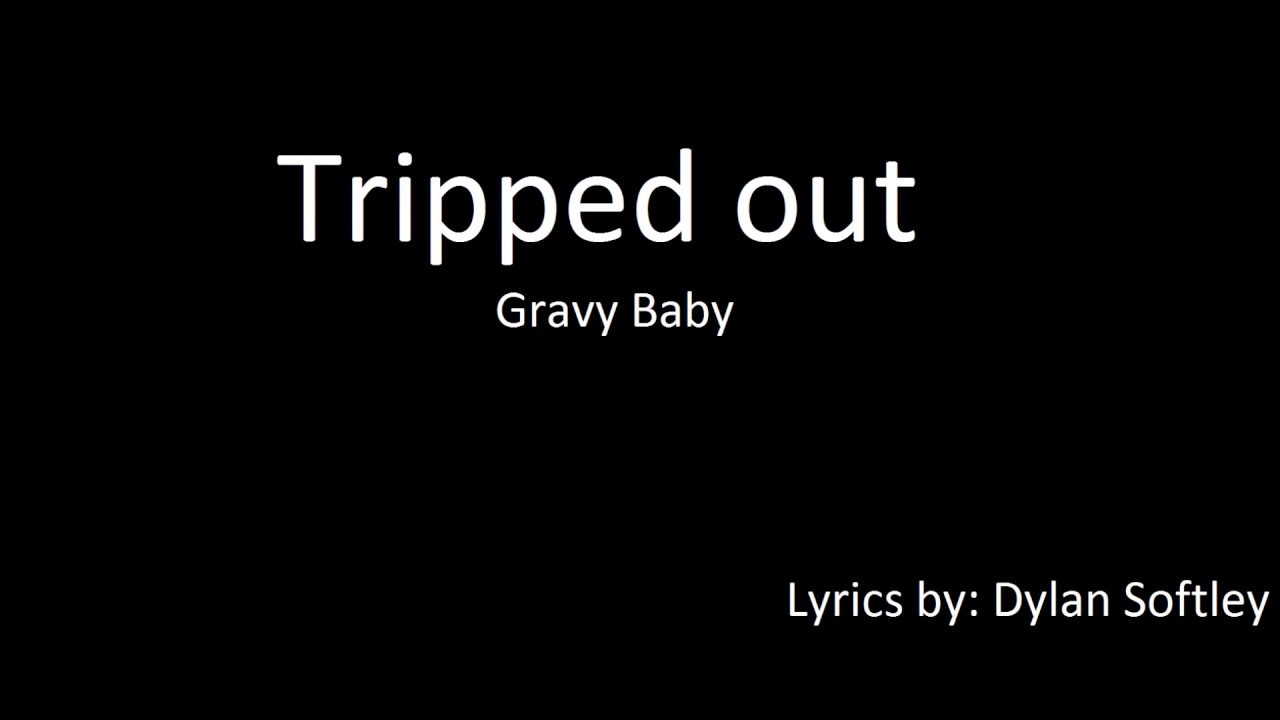 Baby Gravy Song
 Tripped out Gravy Baby lyrics