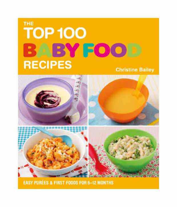 Baby Recipes 12 Months
 The Top 100 Baby Food Recipes Easy Purees and First Food