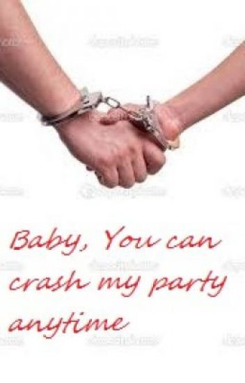 Baby You Can Crash My Party Anytime
 Baby you can crash my party anytime Holly Wattpad
