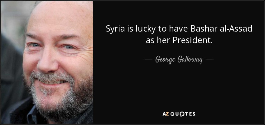 Bashar Al-Assad Quotes
 George Galloway quote Syria is lucky to have Bashar al