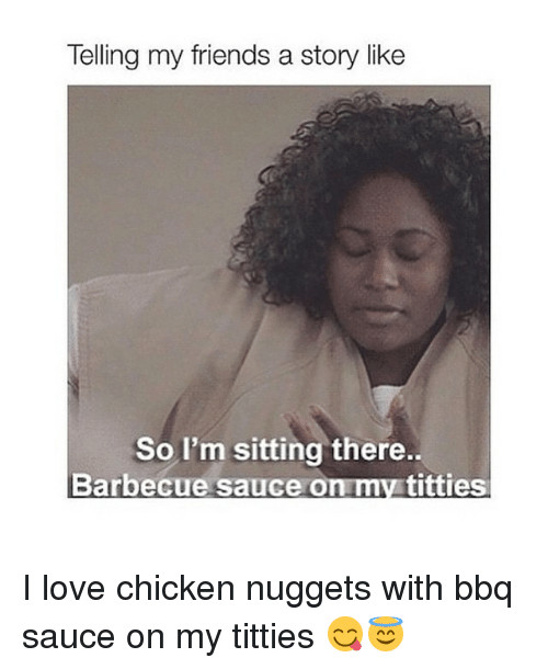Bbq Sauce On My Titties
 25 Best Memes About My Titties