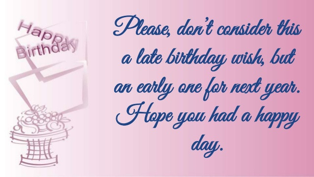 Belated Birthday Wishes Quotes
 Belated Happy Birthday Wishes Quotes