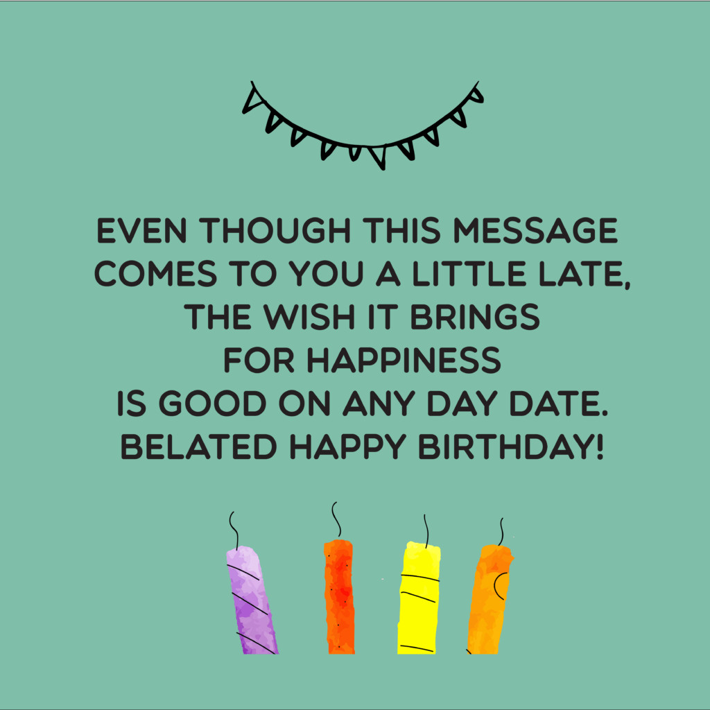 Belated Birthday Wishes Quotes
 TOP 100 Belated Happy Birthday Wishes Quotes