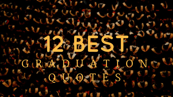 Best Graduation Quotes
 12 Best Graduation Quotes