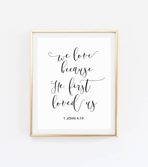 Bible Quotes About Love And Marriage
 We love because he first loved us Bible verse sign