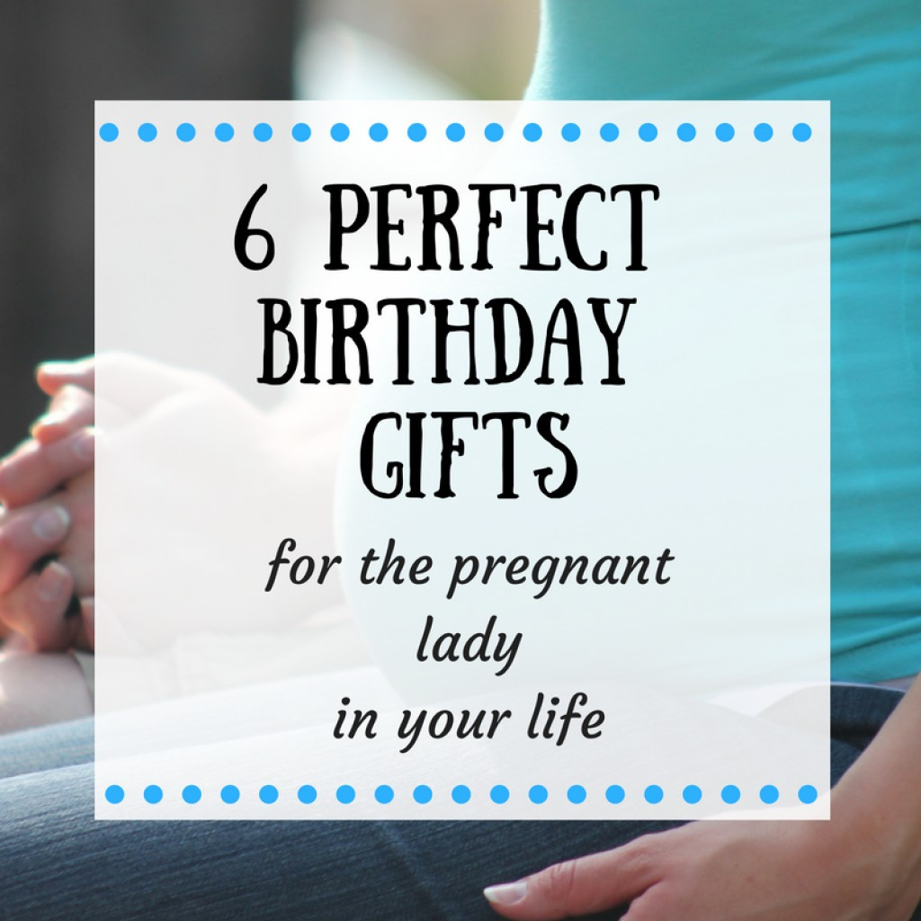 Birthday Gifts For Pregnant Wife
 6 Perfect Birthday Gifts for Your Pregnant Wife