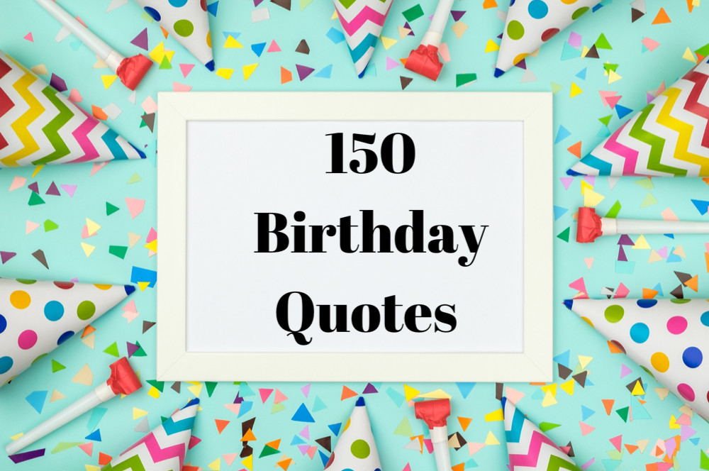 Birthday Images With Quotes
 150 Best Birthday Quotes—Best Birthday Wishes and Happy