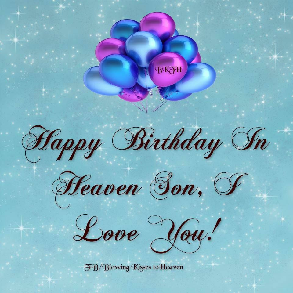 Birthday In Heaven Wishes
 Happy Birthday to my son in Heaven