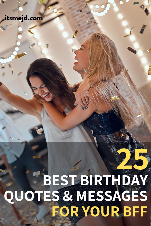 Birthday Quotes Best Friend
 25 Best Birthday Wishes Quotes And Messages For Your