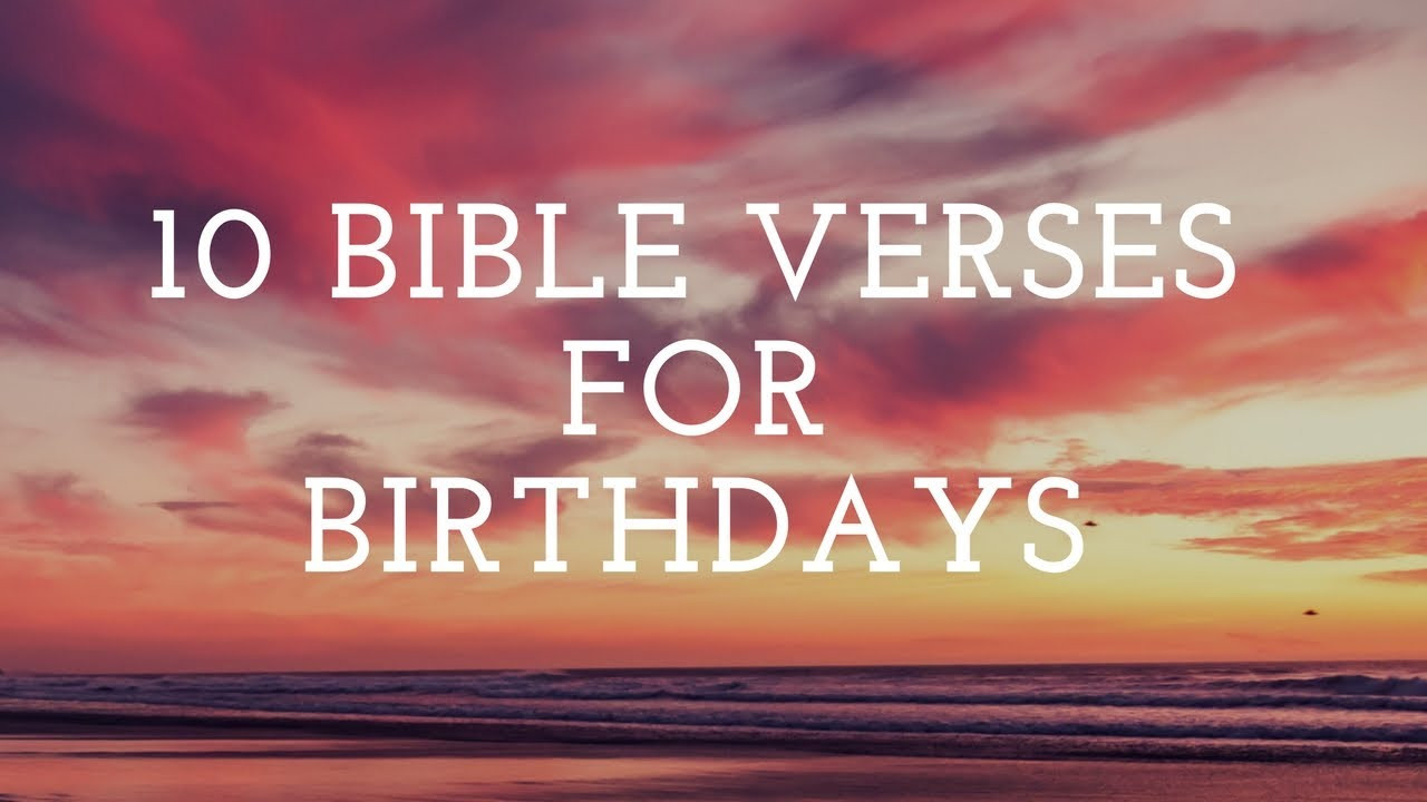 Birthday Wishes Bible Verses
 10 Bible Verses for Birthday Cards