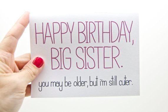 Birthday Wishes For Older Sister
 Funny Happy Birthday Big Sister You May Be Older But I m