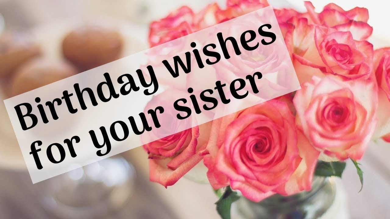 Birthday Wishes Sister
 Birthday wishes for sister Birthday message for sister