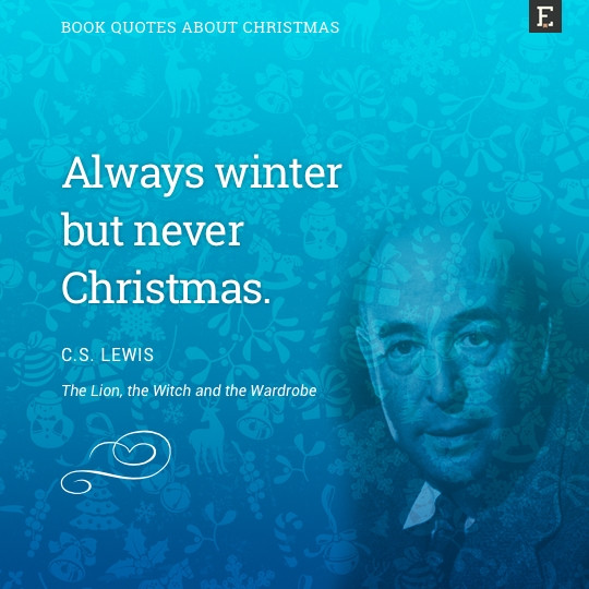 C.S Lewis Christmas Quotes
 20 greatest Christmas quotes from literature