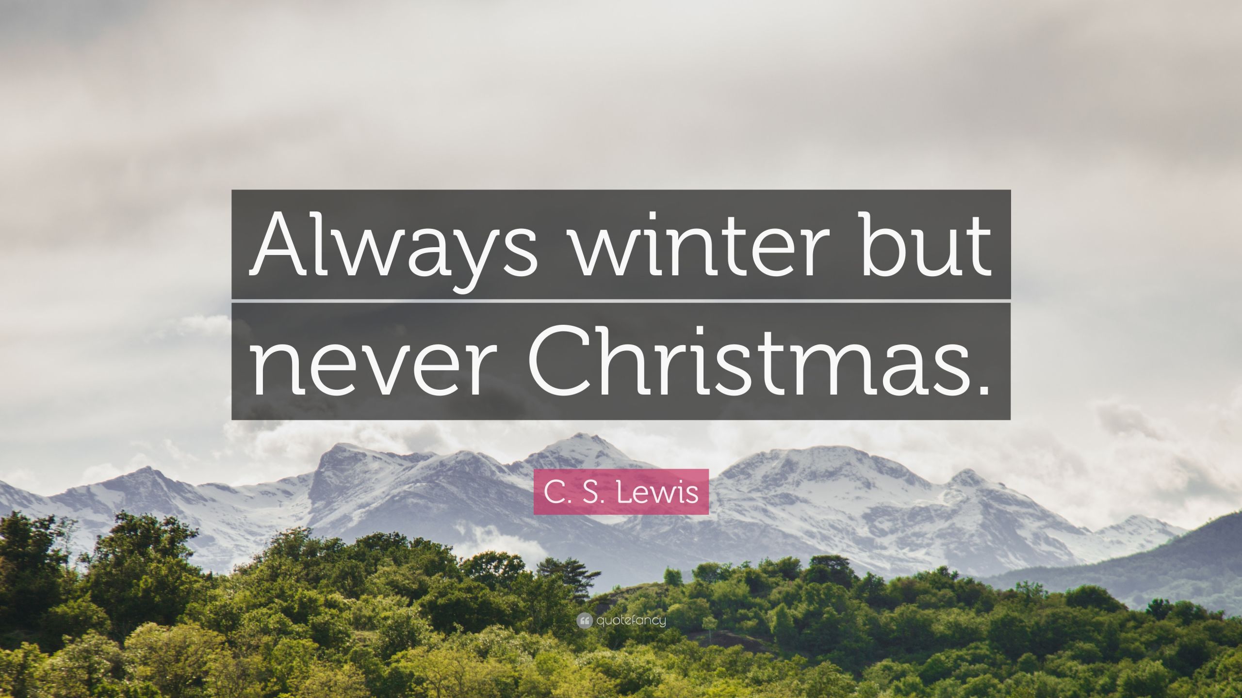 C.S Lewis Christmas Quotes
 C S Lewis Quotes 100 wallpapers Quotefancy