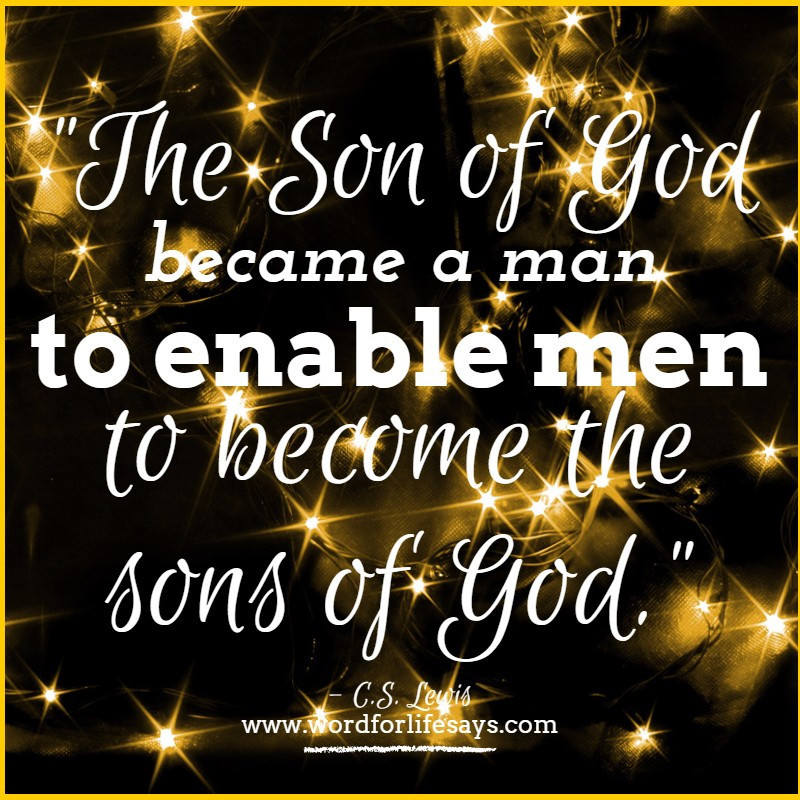 C.S Lewis Christmas Quotes
 Christmas Quote “The Son of God became a man to enable