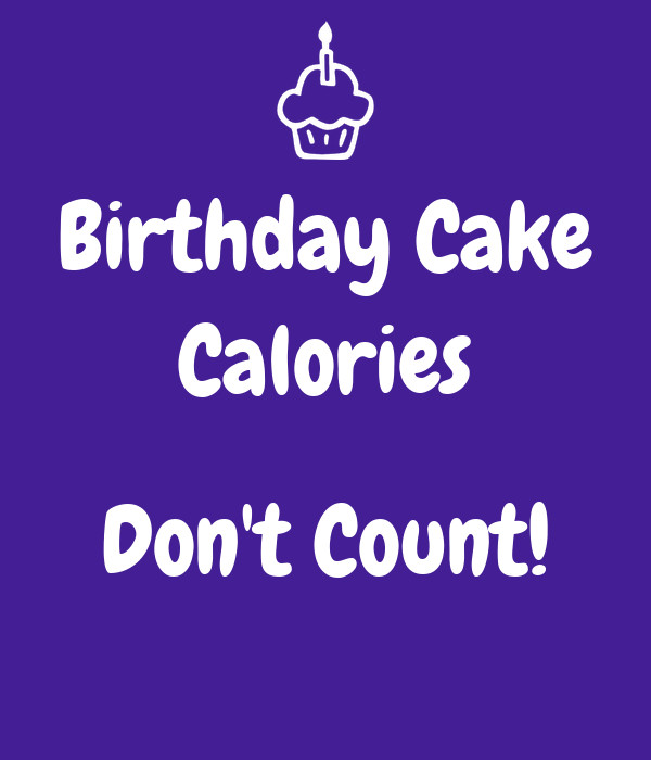 Calories In Birthday Cake
 Birthday Cake Calories Don t Count Poster